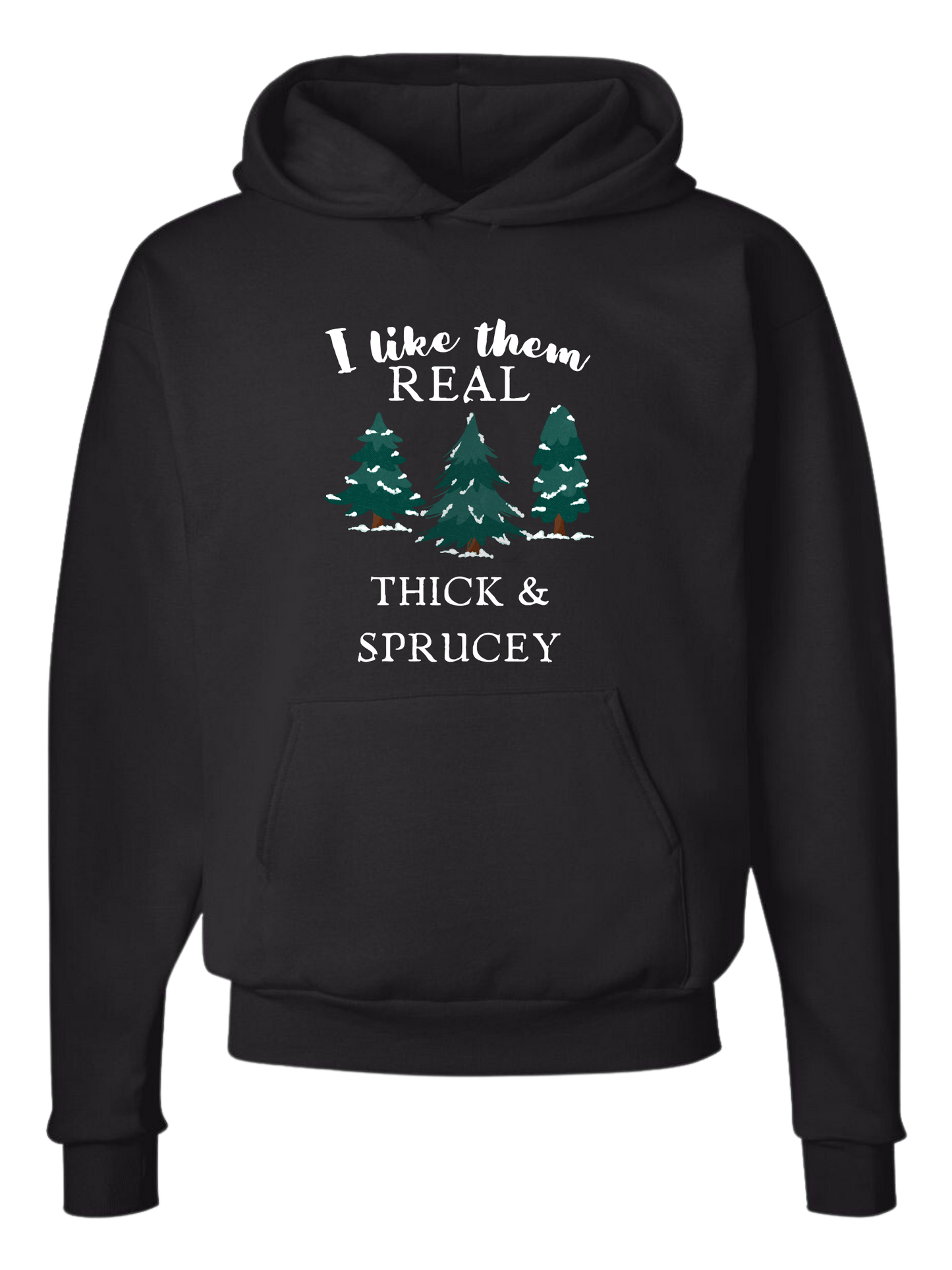 Christmas "I like them Real, Thick, and Sprucey" graphic