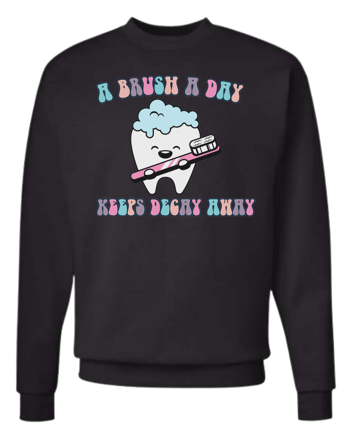 "A Brush a Day, keeps Decay Away" cute tooth holding toothbrush Classic unisex crewneck tee Sweatshirt