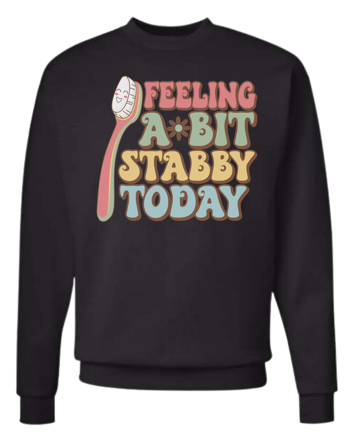 Groovy font "Feeling a bit Stabby" with large toothbrush graphic Classic unisex crewneck tee Sweatshirt