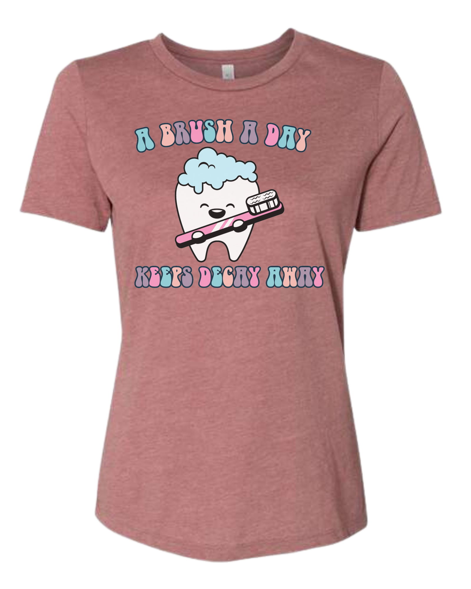 "A Brush a Day, keeps Decay Away" cute tooth holding toothbrush Women's fit premium crewneck tee Mauve Pink