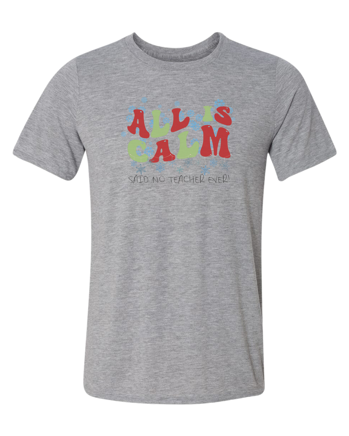 Christmas "All is Calm" teacher design Unisex crewneck graphic tee (light colors) Heather Grey