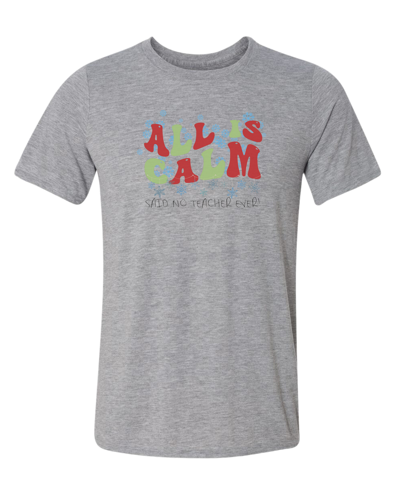 Christmas "All is Calm" teacher design Unisex crewneck graphic tee (light colors) Heather Grey