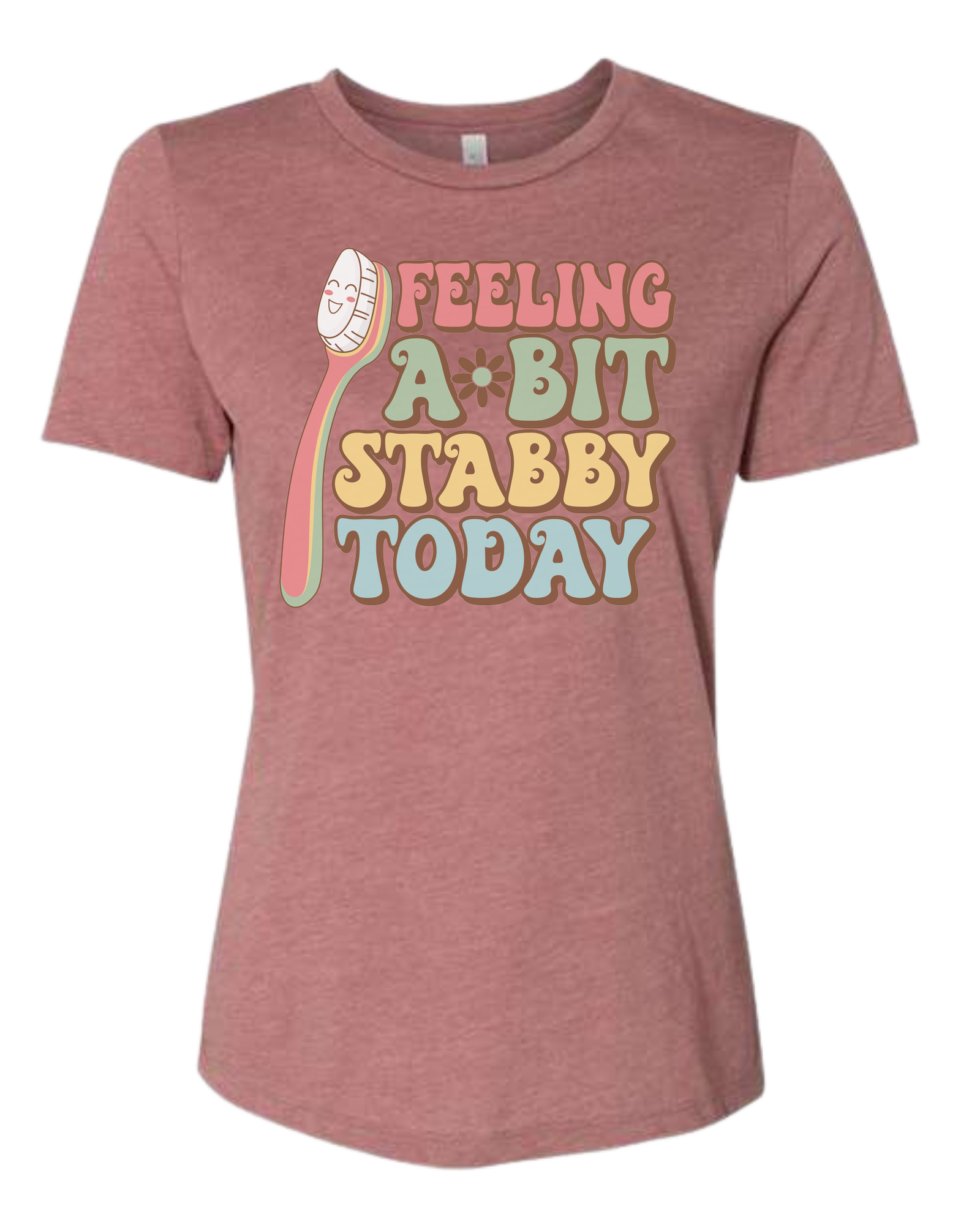 Groovy font "Feeling a bit Stabby" with large toothbrush graphic Women's fit premium crewneck tee Mauve Pink