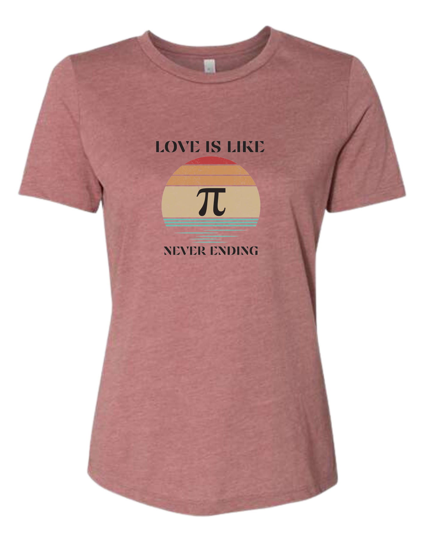 "LOVE is like PI, never ending" design Women's fit premium crewneck tee Mauve Pink