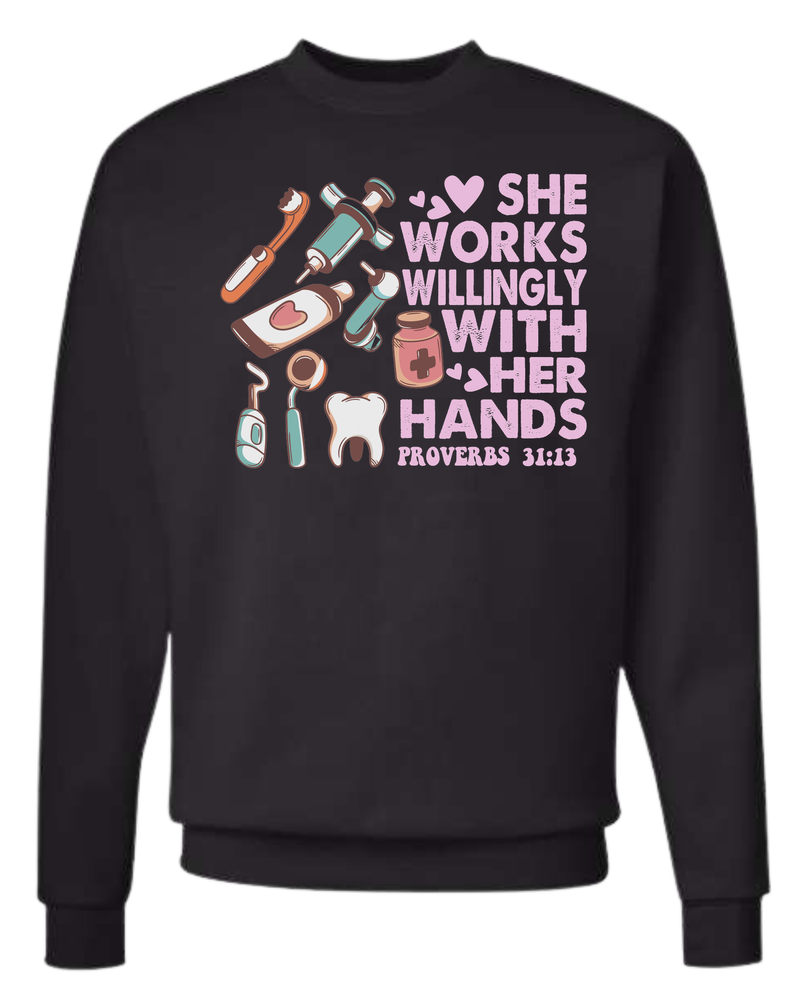 "She works willingly with her hands" dentistry graphic with cute dental supplies Classic unisex crewneck tee Sweatshirt